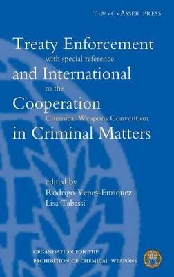 Treaty Enforcement and International Cooperation in Criminal Matters: With Special Reference to the Chemical Weapons Convention - cover