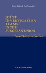 Joint Investigation Teams in the European Union: From Theory to Practice