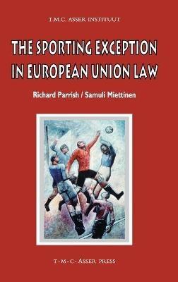 The Sporting Exception in European Union Law - Richard Parrish,Samuli Miettinen - cover
