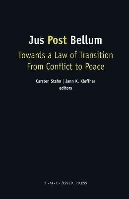 Jus Post Bellum: Towards a Law of Transition From Conflict to Peace - cover