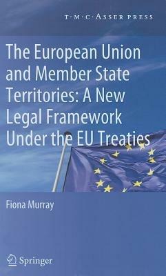 The European Union and Member State Territories: A New Legal Framework Under the EU Treaties - Fiona Murray - cover