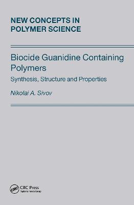 Biocide Guanidine Containing Polymers: Synthesis, Structure and Properties - Sivov - cover