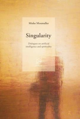 Singularity: Dialogues on artificial intelligence and spirituality - Mieke Mosmuller - cover