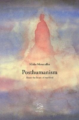 Posthumanism: About the Future of Mankind - Mieke Mosmuller - cover