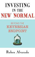 Investing in the New Normal: Beyond the Keynesian Endpoint