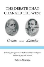 The Debate that Changed the West: Grotius versus Althusius