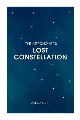 The Astronomer's Lost Constellation - Amaya Quinn - cover