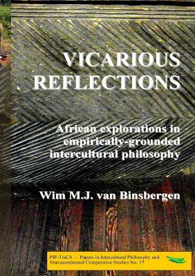 Vicarious reflections: African explorations in empirically-grounded intercultural philosophy - Wim Van Binsbergen - cover