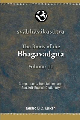 Svabhavikasutra: The Roots of the Bhagavadgita, Volume III - Gerard D C Kuiken - cover