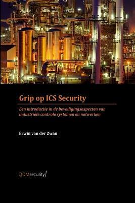 Grip op ICS security - Erwin Van Der Zwan - cover