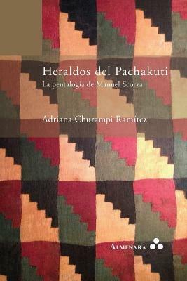 Heraldos del Pachakuti. La Pentalogia de Manuel Scorza - Adriana Churampi Ramirez - cover