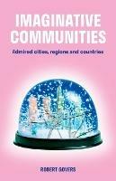 Imaginative Communities: Admired cities, regions and countries - Robert Govers - cover