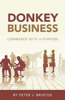 Donkey Business: Commerce with a purpose - Peter J Briscoe - cover