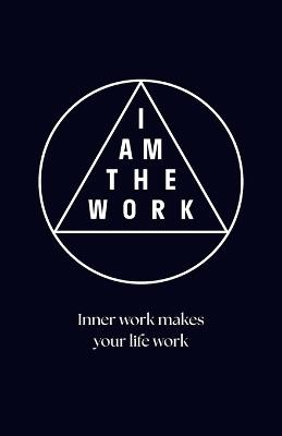 I Am the Work: Inner work makes your life work - Jeanette Van Stijn - cover