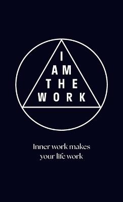 I Am the Work: Inner work makes your life work - Jeanette Van Stijn - cover