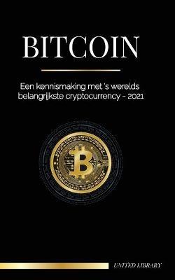 Bitcoin: Een kennismaking met 's werelds belangrijkste cryptocurrency - 2021 - United Library - cover