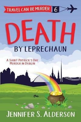 Death by Leprechaun: A Saint Patrick's Day Murder in Dublin - Jennifer S Alderson - cover