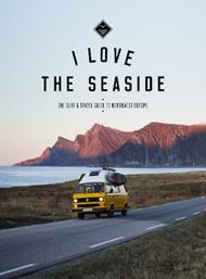 I Love the Seaside Northwest Europe: The Surf and Travel guide