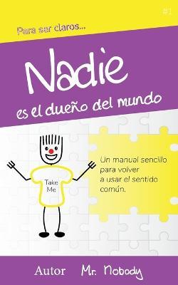 Nadie es dueno del mundo: Un manual sencillo para volver a usar el sentido comun - Nobody - cover