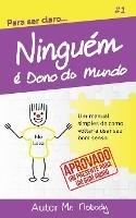 Ninguem E Dono Do Mundo: Um manual simples de como voltar a usar seu bom senso - Nobody - cover