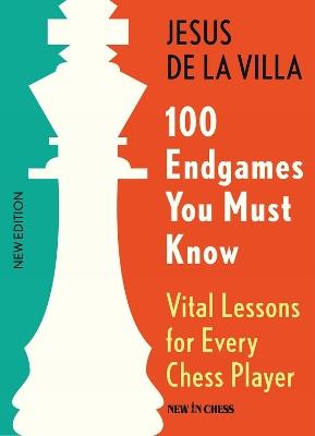 100 Endgames You Must Know: Vital Lessons for Every Chess Player - Jesus Villa - cover