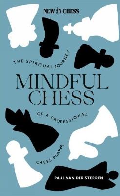 Mindful Chess: The Spiritual Journey of a Professional Chess Player - Paul van der Sterren - cover