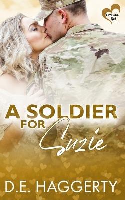 A Soldier for Suzie: a friends to lovers military romantic comedy - D E Haggerty - cover