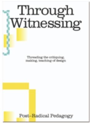 Through Witnessing: Threading the critiquing, making, teaching of design - cover