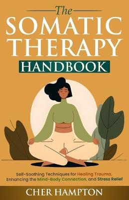 The Somatic Therapy Handbook - Cher Hampton - cover