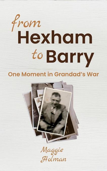 From Hexham to Barry: One Moment in Grandad's War - Maggie Holman - ebook