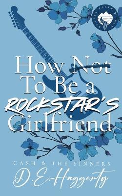 How to Be a Rockstar's Girlfriend: a fake dating, small town, rockstar romantic comedy - D E Haggerty - cover