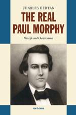 The Real Paul Morphy: His Life and Chess Games