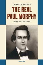 The Real Paul Morphy: His Life and Chess Games