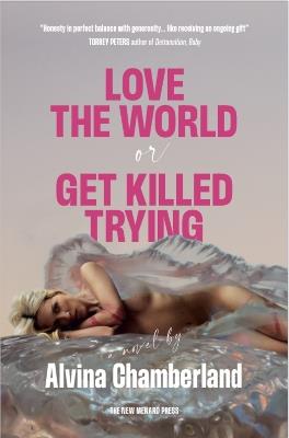 Love The World or Get Killed Trying: a novel - Alvina Chamberland - cover