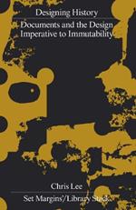 Designing History: Documents and the Design Imperative to Immutability