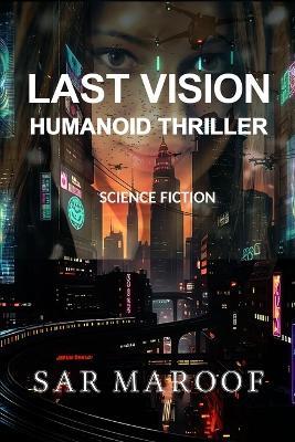 Last Vision: A Science Fiction Thriller - Sar Maroof - cover