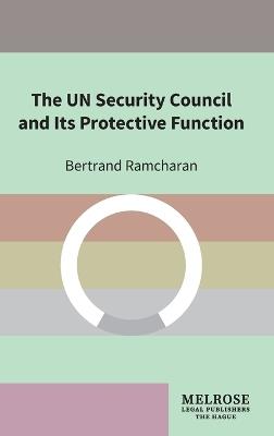 The UN Security Council and Its Protective Function - Bertrand Ramcharan - cover