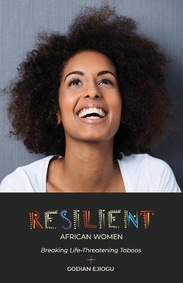 Resilient African Women: Breaking Life-Threatening Taboos - Godian Ejiogu - cover