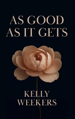 As Good As It Gets: What if the one who makes you lose it all is the one who makes you find yourself? - Kelly Weekers - cover