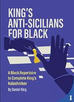 King's Anti-Sicilians for Black: A Black Repertoire to Complete King’s Kalashnikov