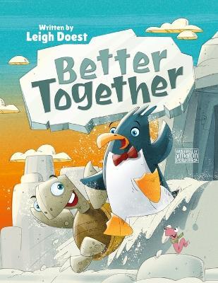 Better Together: A funny and exciting feel-good, adventure story about friendship and teamwork! - Leigh Doest - cover