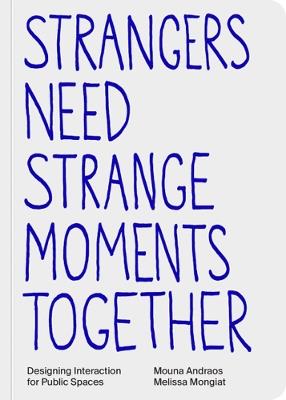 Strangers Need Strange Moments Together: Designing Interaction for Public Spaces - cover