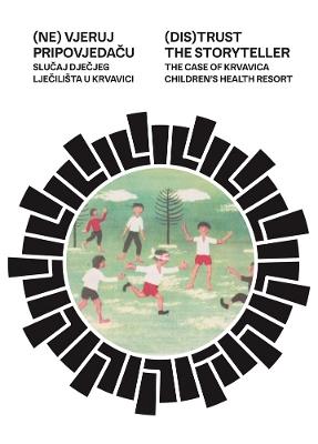(DIS)TRUST THE STORYTELLER: THE CASE OF KRVAVICA CHILDREN HEALTH RESORT - cover