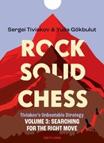 Rock Solid Chess - Volume 3: Tiviakov's Unbeatable Strategies: Searching for the Right Move