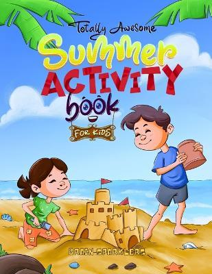Totally Awesome Summer Activity Book for Kids: Fun Puzzles, Games, and Brain Challenges for Young Football Fans! - Brain Sparklers - cover