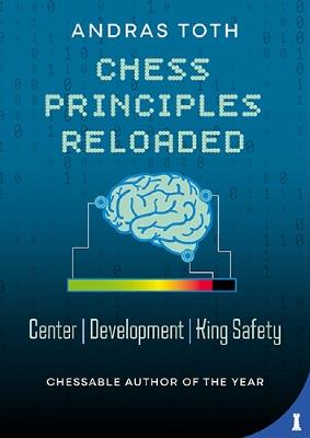 Chess Principles Reloaded: Centre - Development - King Safety - Andras Toth - cover
