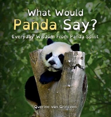 What Would Panda Say?: Everyday Wisdom from Panda Spirit - Querine Van Grinsven - cover