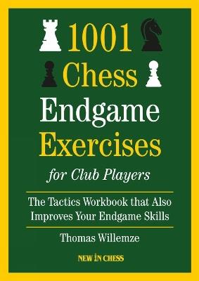 1001 Chess Endgame Exercises for Club Players: The Tactics Workbook That Also Improves Your Endgame Skills - Thomas Willemze - cover