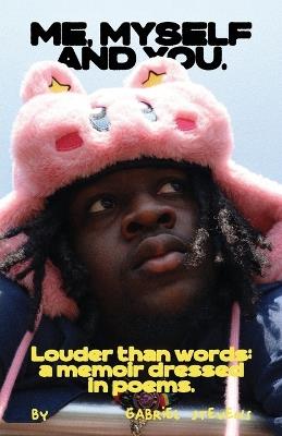 Me, Myself And You: Louder than words: a memoir dressed in poems - Stevens - cover
