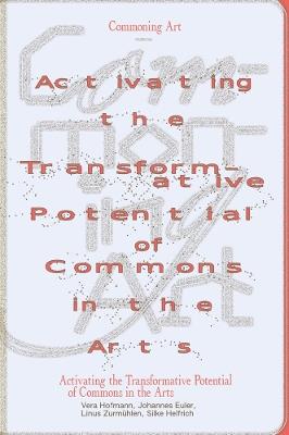 Commoning Art: Activating the Transformative Potentials of Commons in the Arts - cover